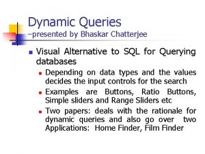 Dynamic Queries presented by Bhaskar Chatterjee n Visual