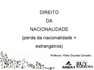 DIREITO DA NACIONALIDADE perda da nacionalidade estrangeiros Professor