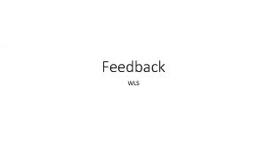Feedback WLS Feedback What is feedback Why is
