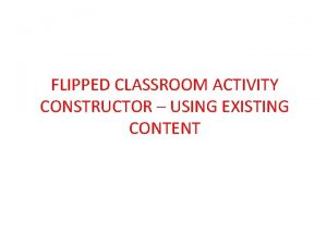 FLIPPED CLASSROOM ACTIVITY CONSTRUCTOR USING EXISTING CONTENT Bezawada