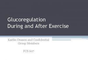 Glucoregulation During and After Exercise Kaitlin Deason and
