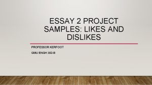 ESSAY 2 PROJECT SAMPLES LIKES AND DISLIKES PROFESSOR