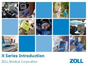 Deployment Training X Series X Series Introduction ZOLL