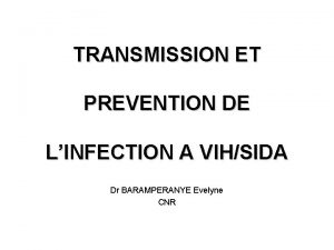 TRANSMISSION ET PREVENTION DE LINFECTION A VIHSIDA Dr