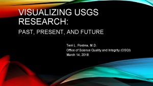 VISUALIZING USGS RESEARCH PAST PRESENT AND FUTURE Terri