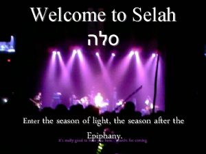 Welcome to Selah Enter the season of light