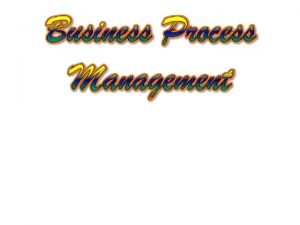 Business Process Management 2 Key Concepts Business Process