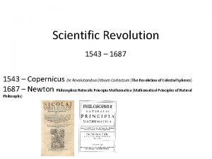 Scientific Revolution 1543 1687 1543 Copernicus De Revolutionibus