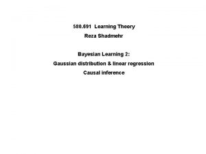 580 691 Learning Theory Reza Shadmehr Bayesian Learning