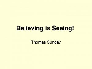 Believing is Seeing Thomas Sunday Seeing is believing