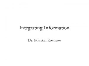 Integrating Information Dr Pushkin Kachroo Integration Match B