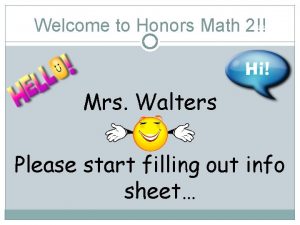 Welcome to Honors Math 2 Mrs Walters Please
