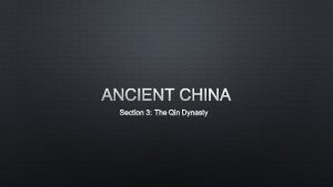 ANCIENT CHINA SECTION 3 THE QIN DYNASTY THE