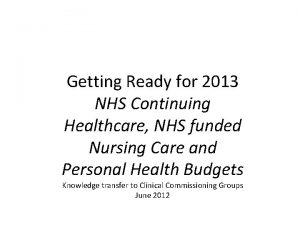 Getting Ready for 2013 NHS Continuing Healthcare NHS