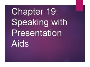 Chapter 19 Speaking with Presentation Aids Presentation Aids