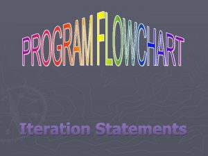Iteration Statements Iteration Statements Loop structures allows a