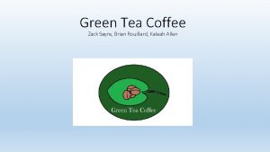 Green Tea Coffee Zack Sayre Brian Rouillard Kaleah