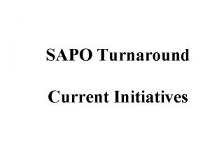 SAPO Turnaround Current Initiatives CURRENT INITIATIVES ENHANCING SAPO