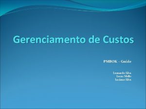 Gerenciamento de Custos PMBOK Guide Leonardo Silva Lucas