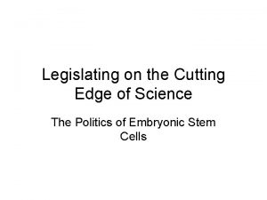 Legislating on the Cutting Edge of Science The