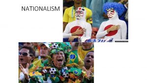 NATIONALISM Difference between Ethnicity Nationality Ethnicity Identity with
