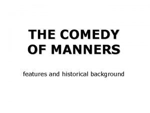 THE COMEDY OF MANNERS features and historical background