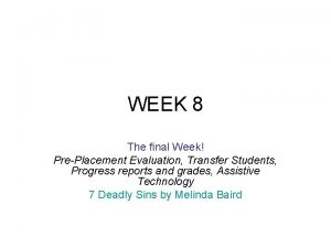 WEEK 8 The final Week PrePlacement Evaluation Transfer