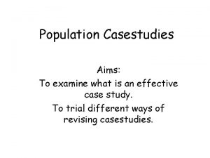 Population Casestudies Aims To examine what is an