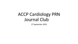 ACCP Cardiology PRN Journal Club 27 September 2019