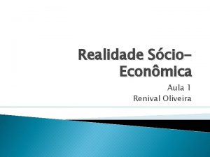 Realidade Scio Econmica Aula 1 Renival Oliveira Sociedade