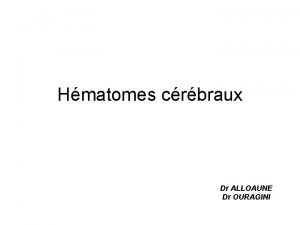 Hmatomes crbraux Dr ALLOAUNE Dr OURAGINI DEFINITIONS Collection