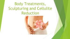 Body Treatments Sculpturing and Cellulite Reduction Body sculpturing