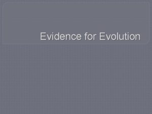 Evidence for Evolution Biogeography The scientific study of