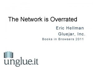 The Network is Overrated Eric Hellman Gluejar Inc