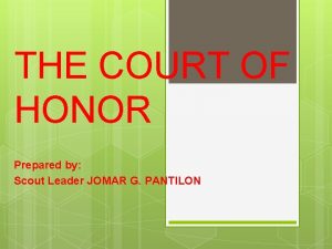 THE COURT OF HONOR Prepared by Scout Leader