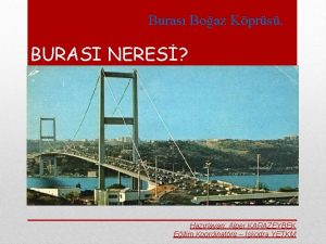 Buras Boaz Kprs BURASI NERES Hazrlayan Alper KARAZEYBEK