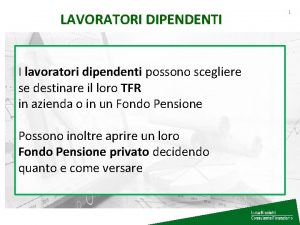 LAVORATORI DIPENDENTI I lavoratori dipendenti possono scegliere se