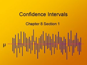 Confidence Intervals Chapter 8 Section 1 Confidence Interval Confidence Intervals Chapter 8 Section 1 Confidence Interval