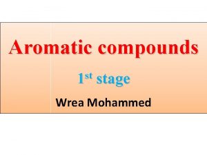 Aromatic compounds st 1 stage Wrea Mohammed Aromatic