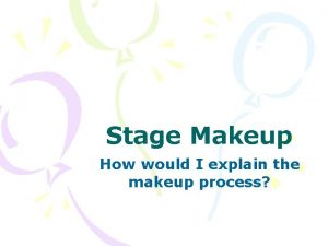 Stage Makeup How would I explain the makeup