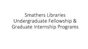 Smathers Libraries Undergraduate Fellowship Graduate Internship Programs Smathers