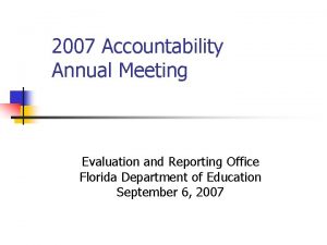 2007 Accountability Annual Meeting Evaluation and Reporting Office