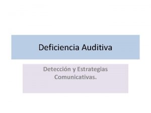 Deficiencia Auditiva Deteccin y Estrategias Comunicativas DETECCIN Un