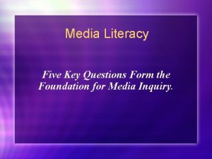 Media Literacy Five Key Questions Form the Foundation