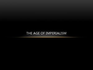 THE AGE OF IMPERIALISM THE NEW IMPERIALISM Imperialism