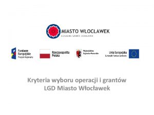 Kryteria wyboru operacji i grantw LGD Miasto Wocawek