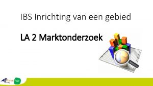 IBS Inrichting van een gebied LA 2 Marktonderzoek