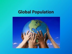 Global Population Population The total number of people