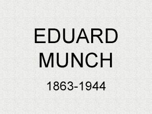 EDUARD MUNCH 1863 1944 EDUARD MUNCH 1863 1944