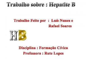 Trabalho sobre Hepatite B Trabalho Feito por Lus